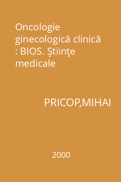 Oncologie ginecologică clinică : BIOS. Ştiinţe medicale