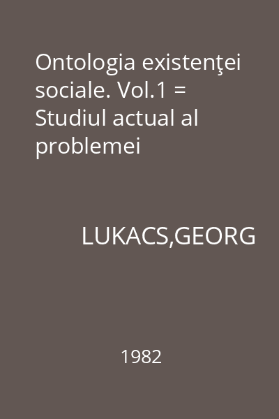 Ontologia existenţei sociale. Vol.1 = Studiul actual al problemei