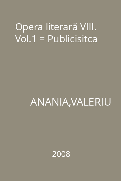 Opera literară VIII. Vol.1 = Publicisitca