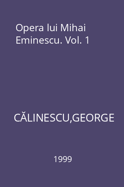 Opera lui Mihai Eminescu. Vol. 1