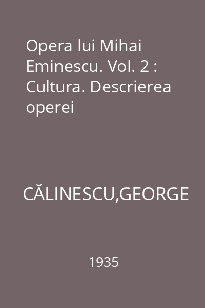 Opera lui Mihai Eminescu. Vol. 2 : Cultura. Descrierea operei