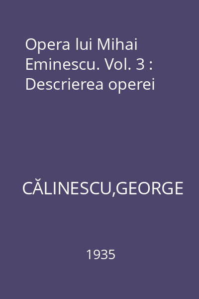 Opera lui Mihai Eminescu. Vol. 3 : Descrierea operei