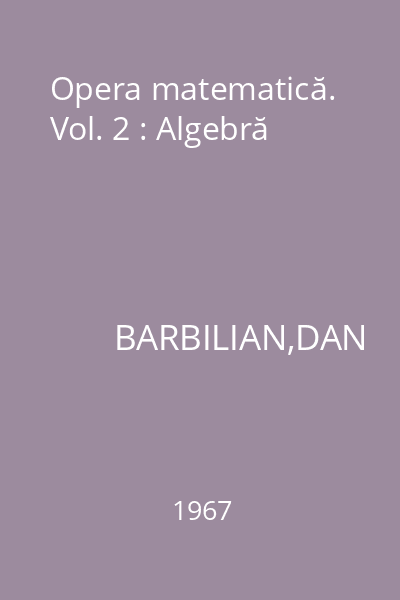 Opera matematică. Vol. 2 : Algebră