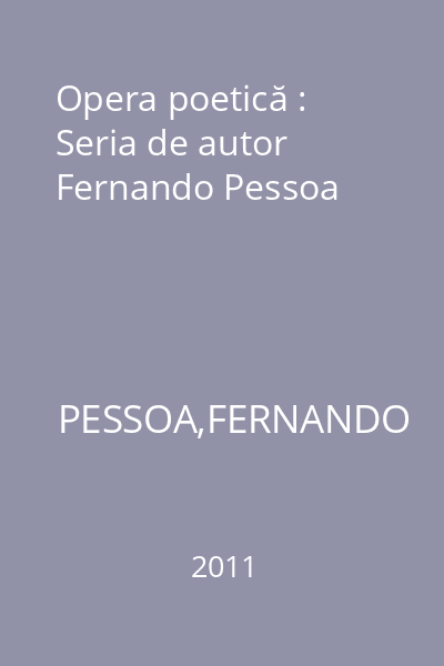 Opera poetică : Seria de autor Fernando Pessoa