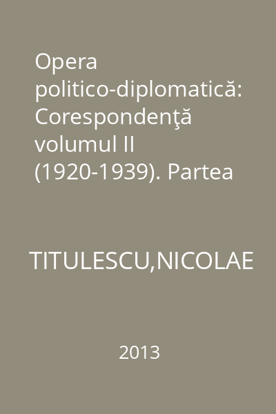 Opera politico-diplomatică: Corespondenţă volumul II (1920-1939). Partea a II-a