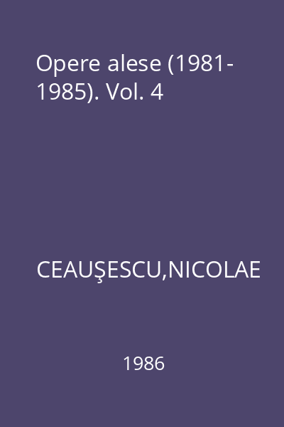 Opere alese (1981- 1985). Vol. 4