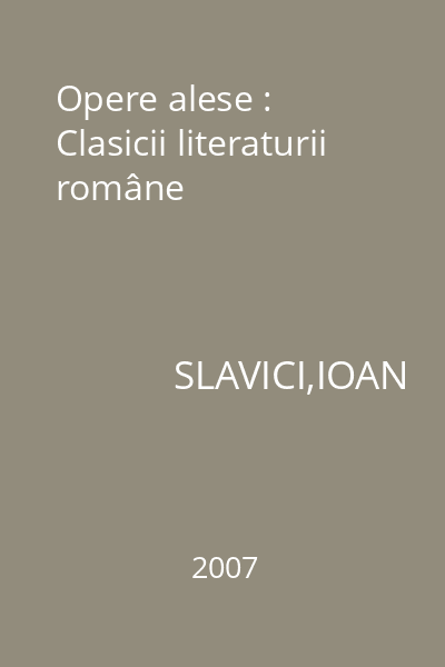 Opere alese : Clasicii literaturii române