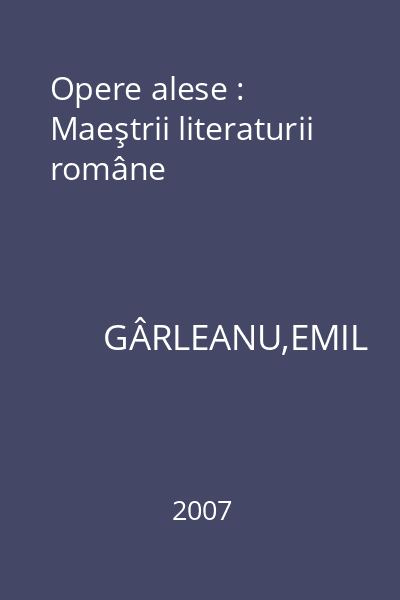 Opere alese : Maeştrii literaturii române