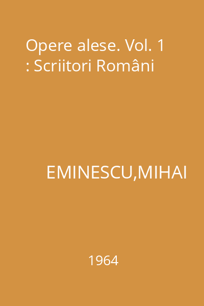 Opere alese. Vol. 1 : Scriitori Români