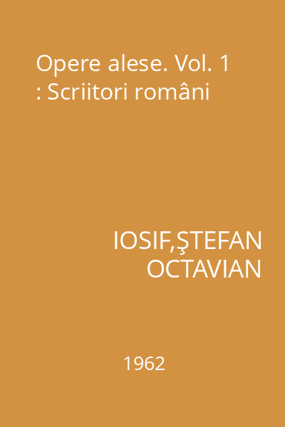 Opere alese. Vol. 1 : Scriitori români