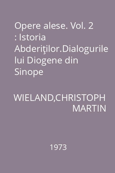 Opere alese. Vol. 2 : Istoria Abderiţilor.Dialogurile lui Diogene din Sinope
