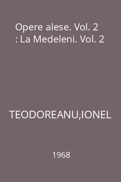 Opere alese. Vol. 2 : La Medeleni. Vol. 2
