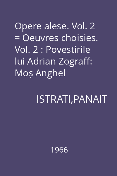 Opere alese. Vol. 2 = Oeuvres choisies. Vol. 2 : Povestirile lui Adrian Zograff: Moș Anghel