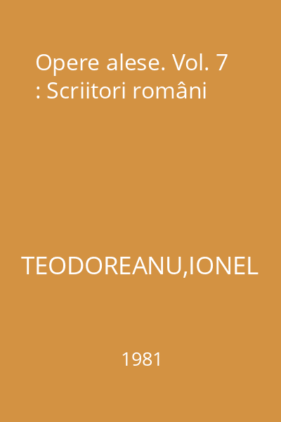 Opere alese. Vol. 7 : Scriitori români