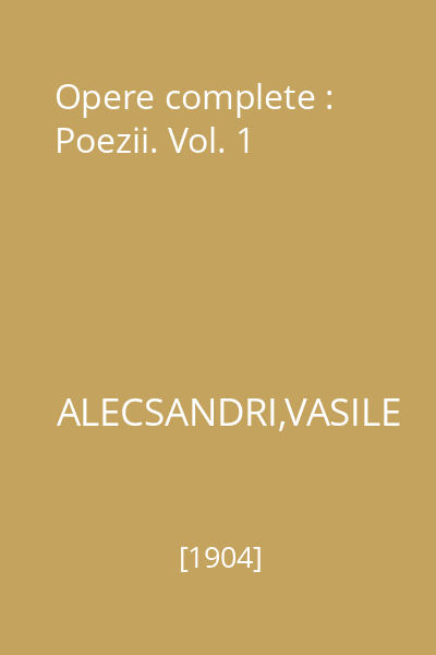 Opere complete : Poezii. Vol. 1