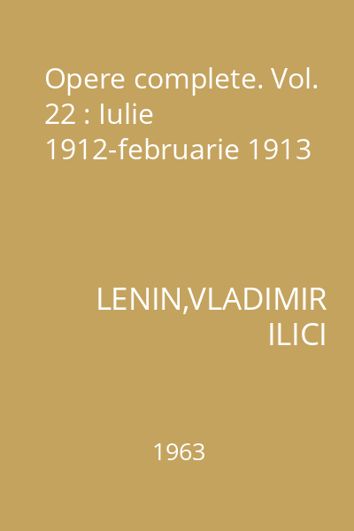 Opere complete. Vol. 22 : Iulie 1912-februarie 1913