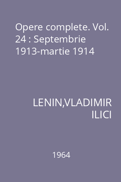 Opere complete. Vol. 24 : Septembrie 1913-martie 1914