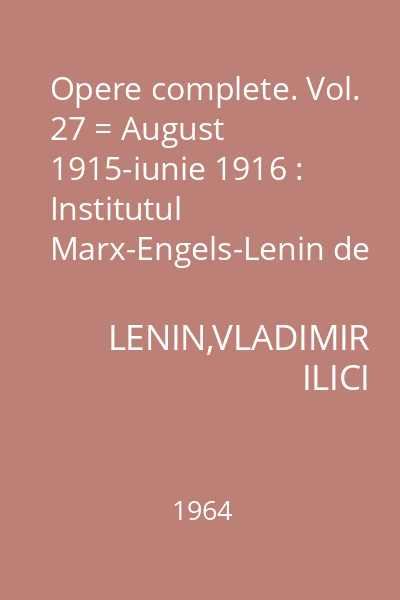 Opere complete. Vol. 27 = August 1915-iunie 1916 : Institutul Marx-Engels-Lenin de pe lîngă C.C. al P.C.U.S.