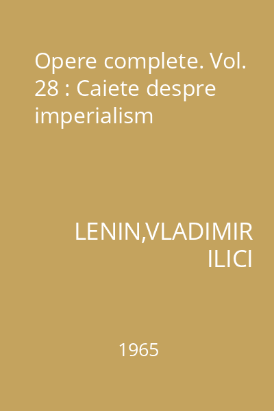 Opere complete. Vol. 28 : Caiete despre imperialism