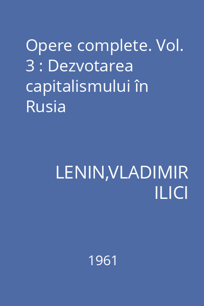 Opere complete. Vol. 3 : Dezvotarea capitalismului în Rusia