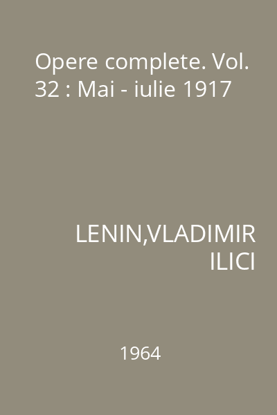 Opere complete. Vol. 32 : Mai - iulie 1917