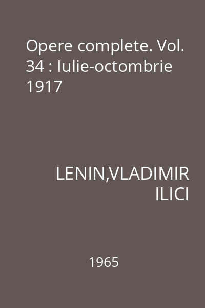 Opere complete. Vol. 34 : Iulie-octombrie 1917