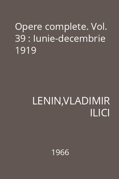 Opere complete. Vol. 39 : Iunie-decembrie 1919
