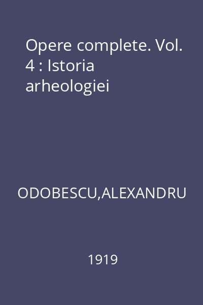 Opere complete. Vol. 4 : Istoria arheologiei