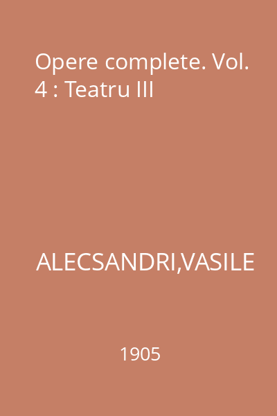 Opere complete. Vol. 4 : Teatru III