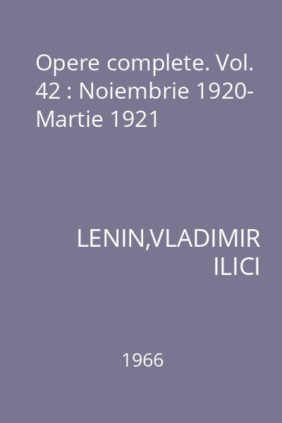 Opere complete. Vol. 42 : Noiembrie 1920- Martie 1921
