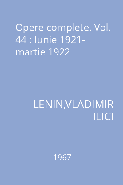 Opere complete. Vol. 44 : Iunie 1921- martie 1922