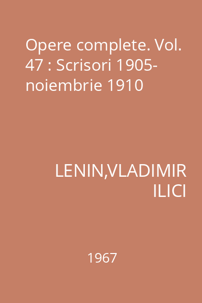Opere complete. Vol. 47 : Scrisori 1905- noiembrie 1910