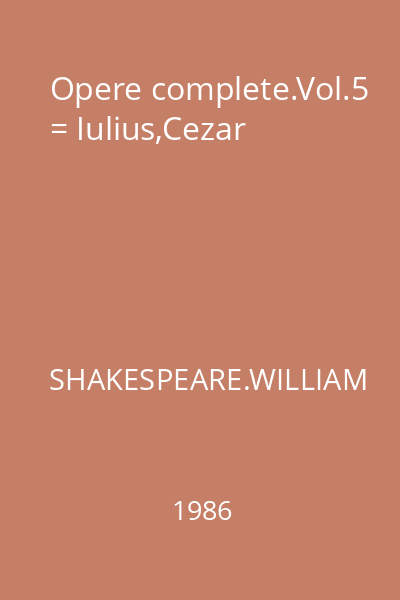 Opere complete.Vol.5 = Iulius,Cezar