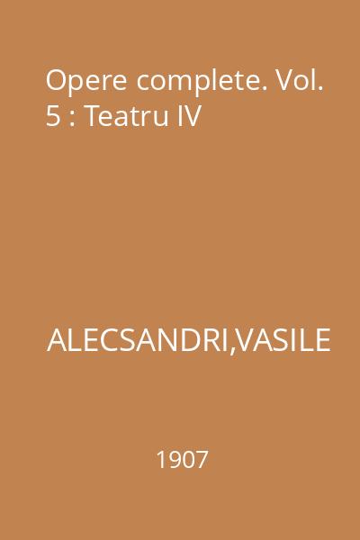 Opere complete. Vol. 5 : Teatru IV