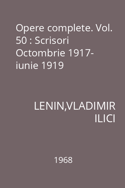 Opere complete. Vol. 50 : Scrisori Octombrie 1917- iunie 1919