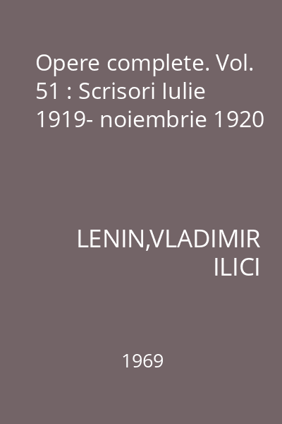 Opere complete. Vol. 51 : Scrisori Iulie 1919- noiembrie 1920