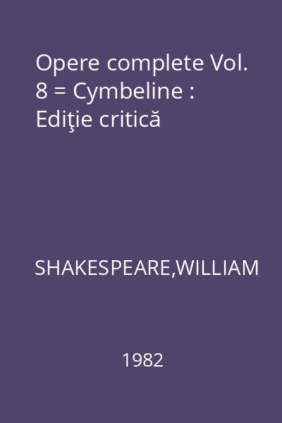 Opere complete Vol. 8 = Cymbeline : Ediţie critică