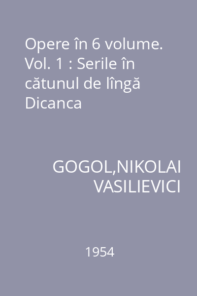 Opere în 6 volume. Vol. 1 : Serile în cătunul de lîngă Dicanca