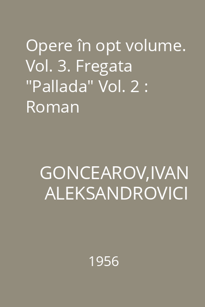 Opere în opt volume. Vol. 3. Fregata "Pallada" Vol. 2 : Roman