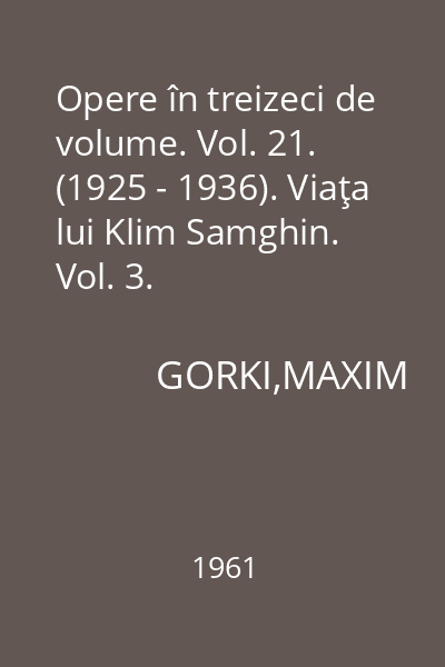 Opere în treizeci de volume. Vol. 21. (1925 - 1936). Viaţa lui Klim Samghin. Vol. 3.