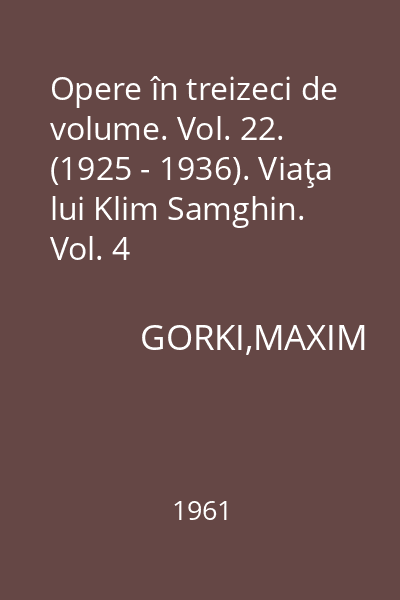 Opere în treizeci de volume. Vol. 22. (1925 - 1936). Viaţa lui Klim Samghin. Vol. 4