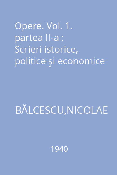 Opere. Vol. 1. partea II-a : Scrieri istorice, politice şi economice