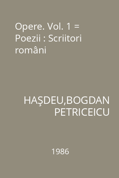 Opere. Vol. 1 = Poezii : Scriitori români