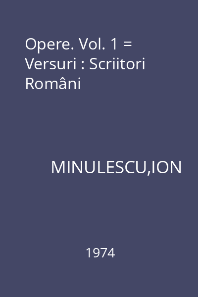 Opere. Vol. 1 = Versuri : Scriitori Români