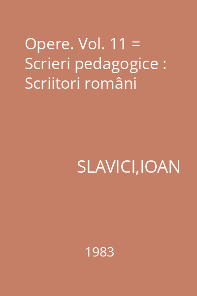 Opere. Vol. 11 = Scrieri pedagogice : Scriitori români