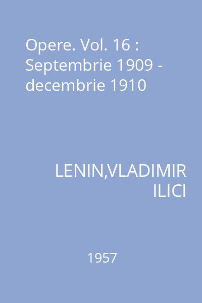 Opere. Vol. 16 : Septembrie 1909 - decembrie 1910