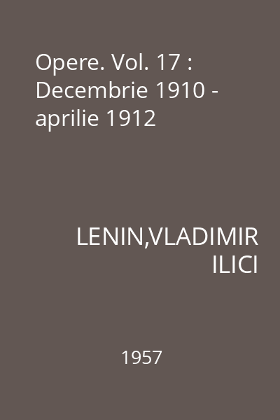 Opere. Vol. 17 : Decembrie 1910 - aprilie 1912