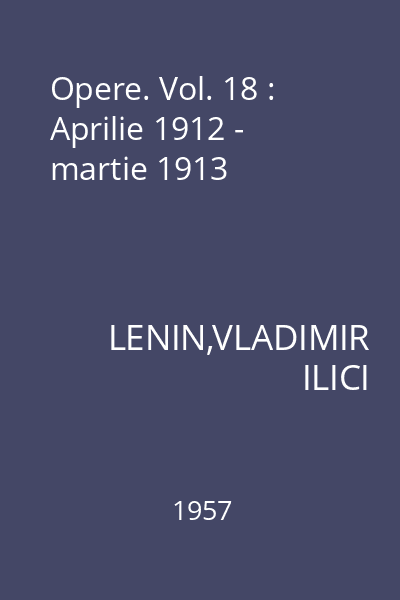 Opere. Vol. 18 : Aprilie 1912 - martie 1913