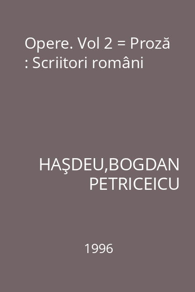Opere. Vol 2 = Proză : Scriitori români