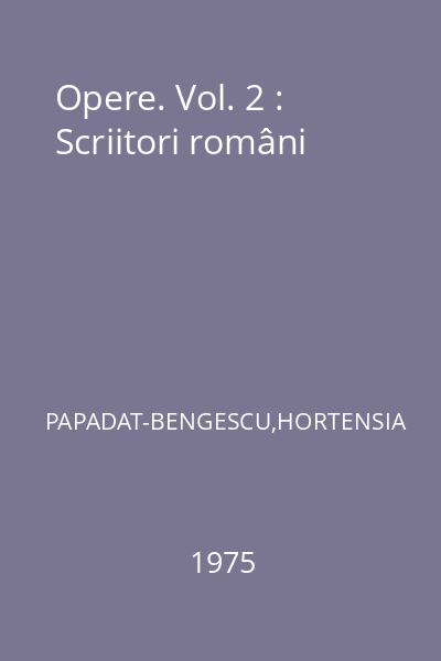 Opere. Vol. 2 : Scriitori români